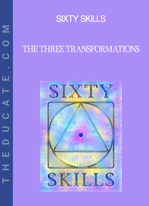 Sixty Skills - The Three Transformations