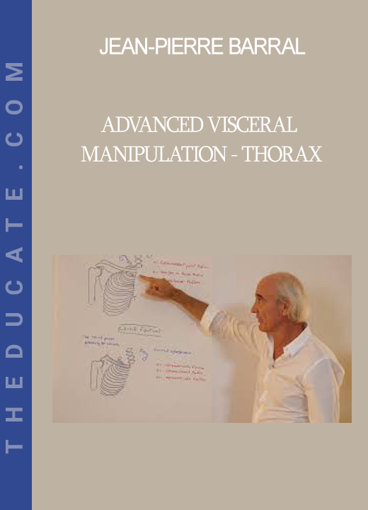 Jean-Pierre Barral - Advanced Visceral Manipulation - Thorax