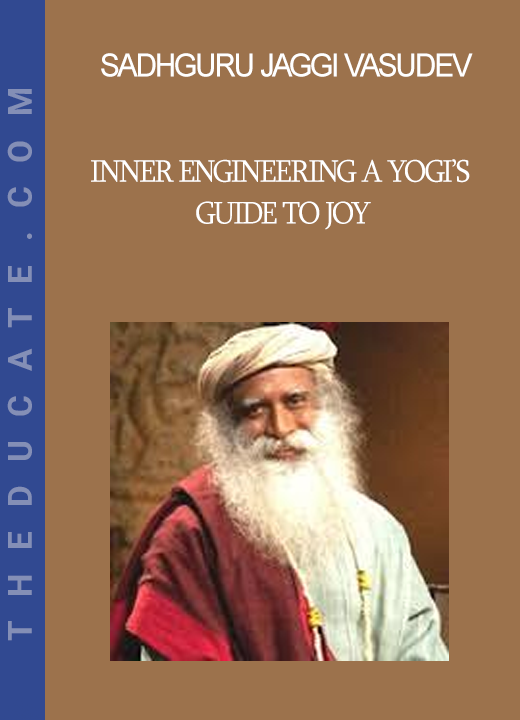 Sadhguru Jaggi Vasudev - Inner Engineering A Yogi’s Guide to Joy