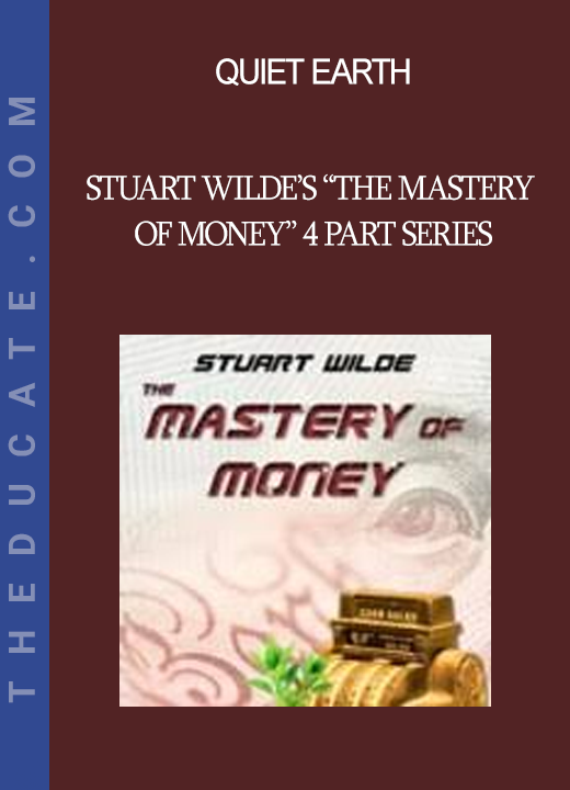 Quiet Earth - Stuart Wilde’s “The Mastery of Money” 4 Part Series