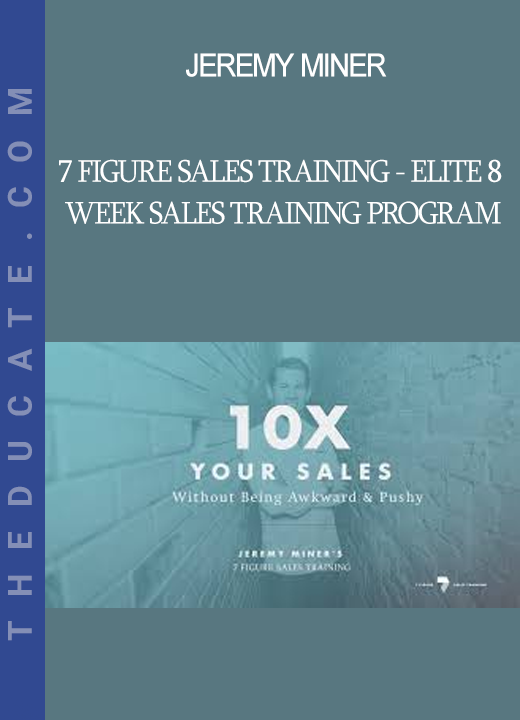 Jeremy Miner - 7 Figure Sales Training - Elite 8 Week Sales Training Program