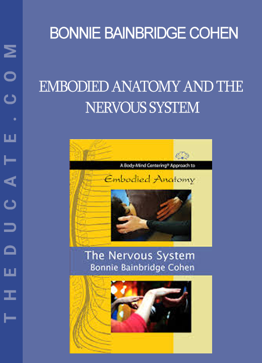 Bonnie Bainbridge Cohen - Embodied Anatomy and the Nervous System