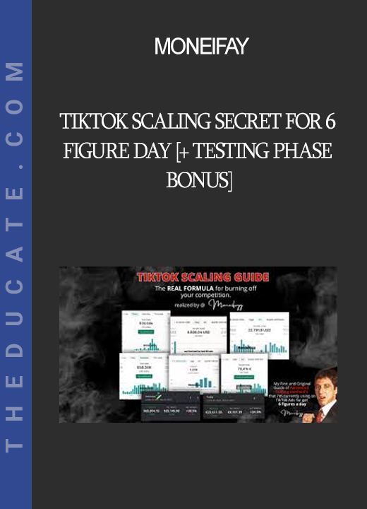 MONEIFAY - TikTok Scaling Secret for 6 FIGURE DAY [+ Testing Phase BONUS]