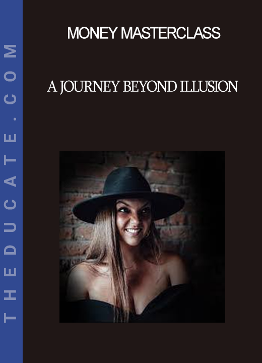 Money Masterclass - A Journey Beyond Illusion