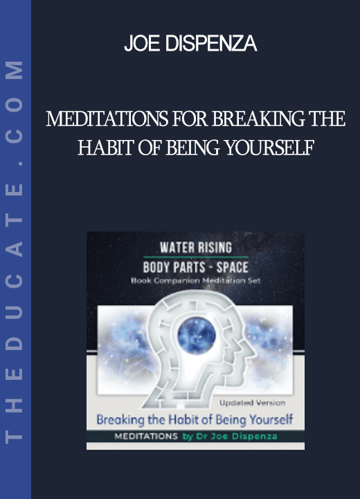 Joe Dispenza - Meditations for Breaking the Habit of Being Yourself