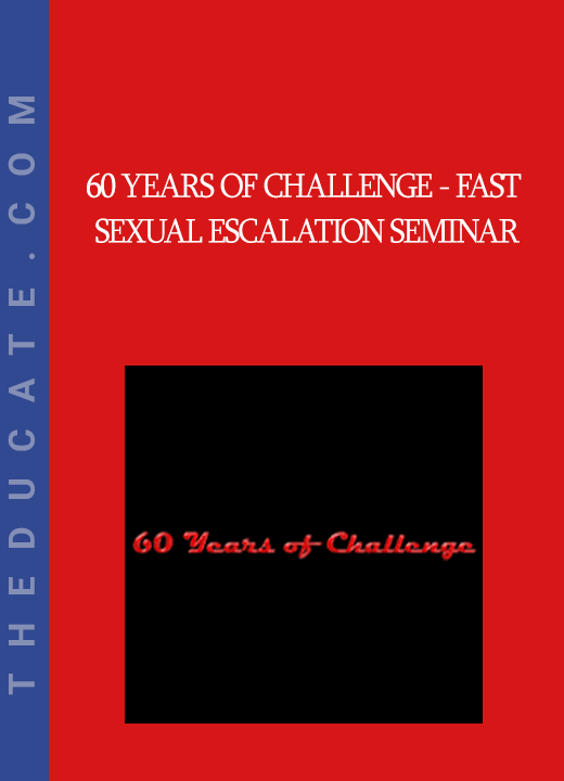 60 Years of Challenge - Fast Sexual Escalation Seminar