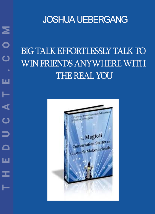 Joshua Uebergang - Big Talk Effortlessly Talk to Win Friends Anywhere With the Real You