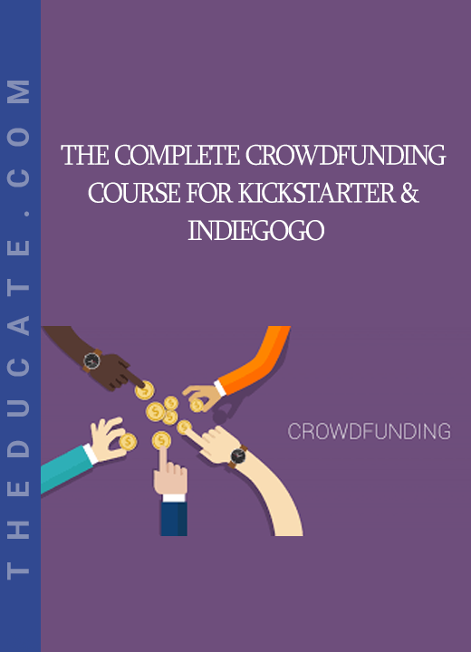 The Complete Crowdfunding Course for Kickstarter & Indiegogo