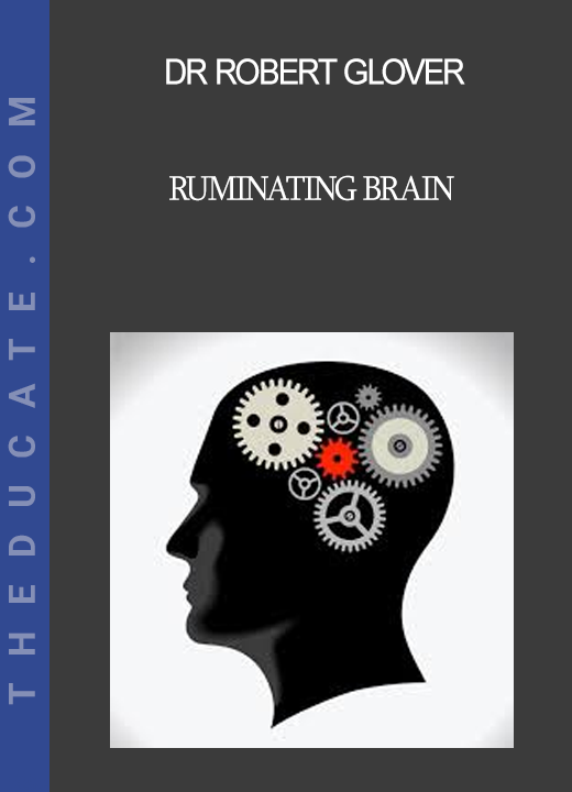 Dr Robert Glover - Ruminating Brain