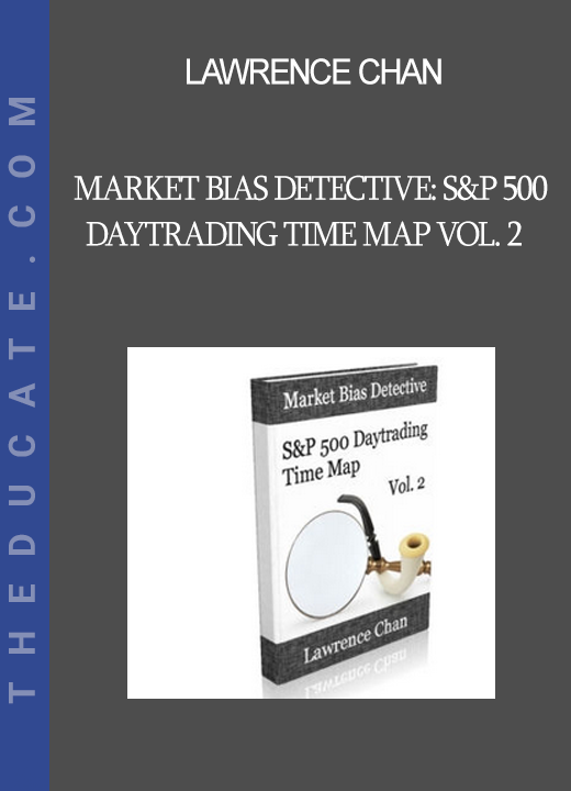 Lawrence Chan - Market Bias Detective: S&P 500 Daytrading Time Map Vol. 2