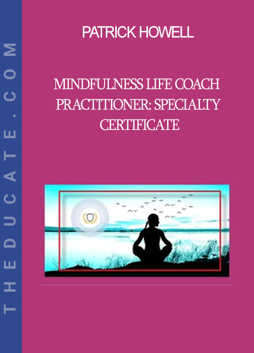 Patrick Howell - Mindfulness Life Coach Practitioner: Specialty Certificate