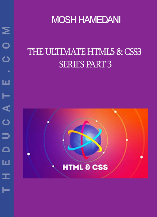 Mosh Hamedani - The Ultimate HTML5 & CSS3 Series Part 3