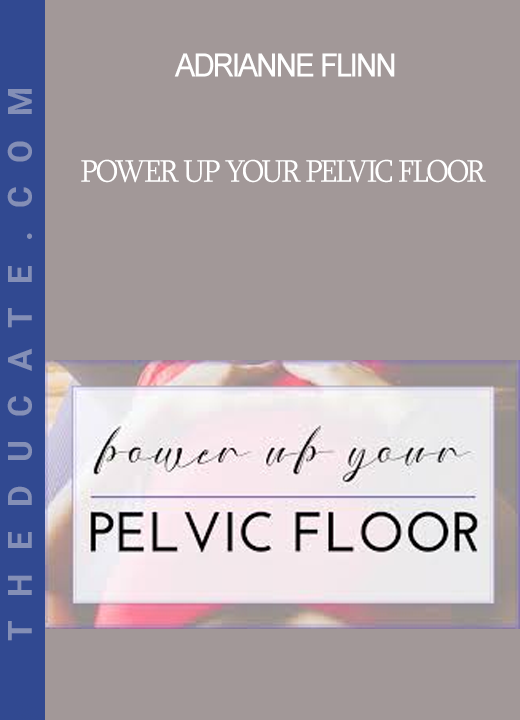 Adrianne Flinn - Power Up Your Pelvic Floor