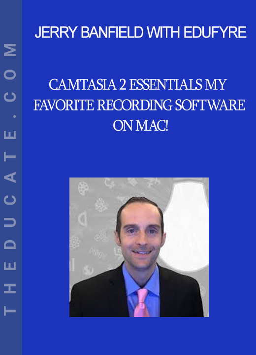 Jerry Banfield with EDUfyre - Camtasia 2 Essentials My Favorite Recording Software on Mac!