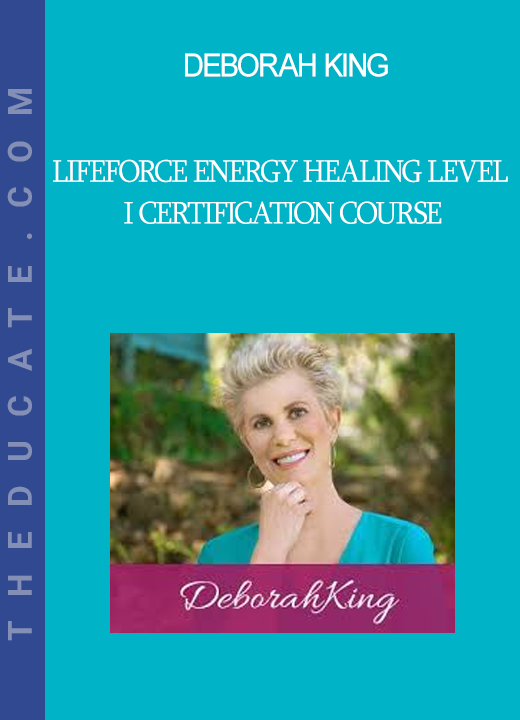 Deborah King - LifeForce Energy Healing Level I Certification Course