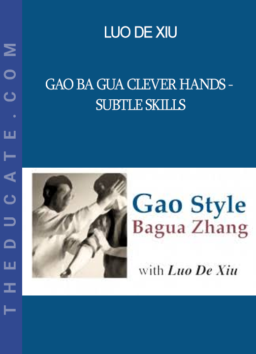 Luo De Xiu - Gao Ba Gua Clever Hands - Subtle Skills