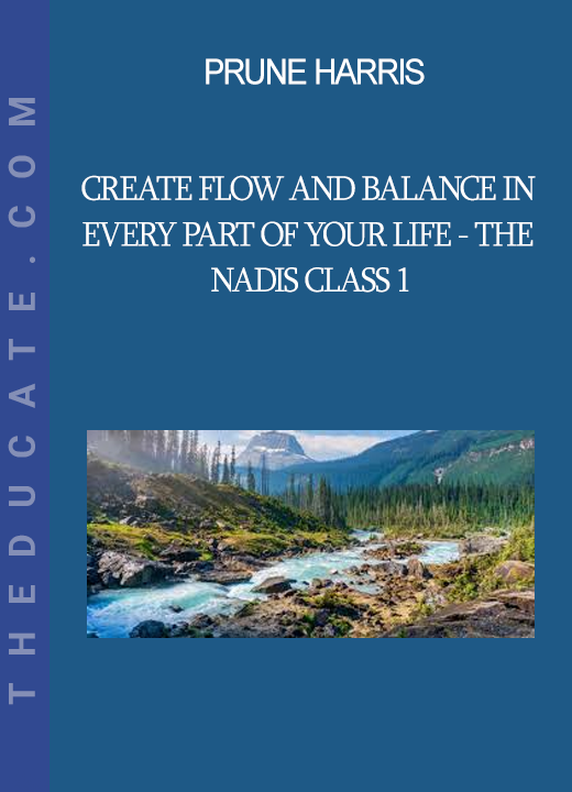 Prune Harris - Create Flow and Balance in Every Part of Your life - The Nadis Class 1