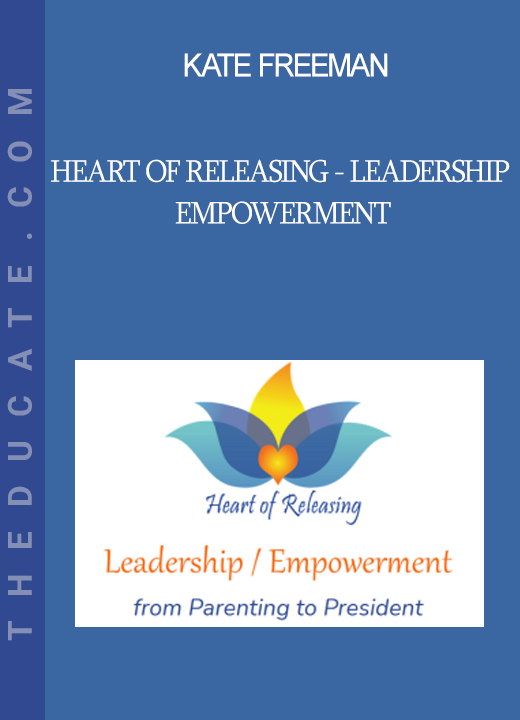 Kate Freeman - Heart Of Releasing - Leadership Empowerment