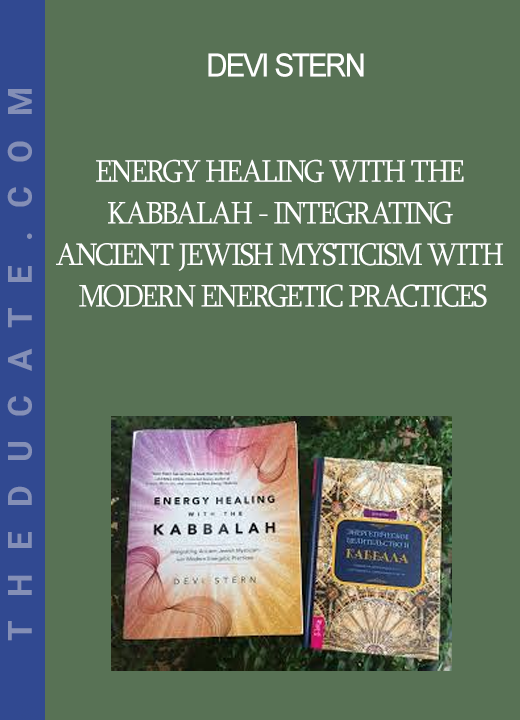 Devi Stern - Energy Healing with the Kabbalah - Integrating Ancient Jewish Mysticism with Modern Energetic Practices