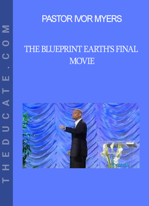 Pastor Ivor Myers - The Blueprint Earth's Final Movie