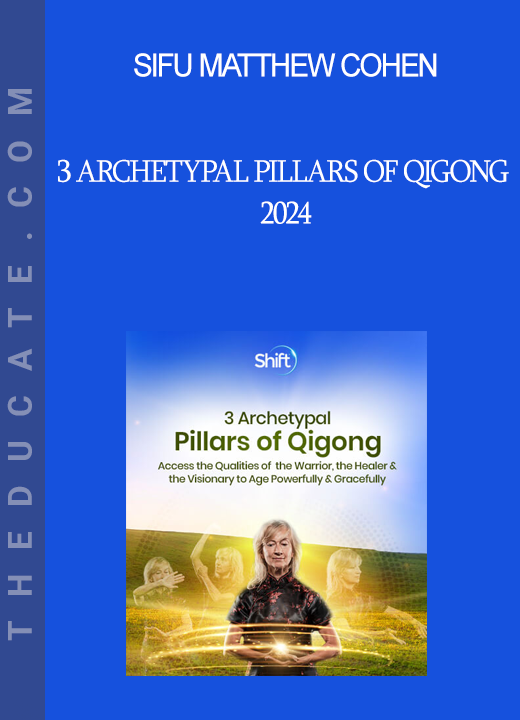 Sifu Matthew Cohen - 3 Archetypal Pillars of Qigong 2024