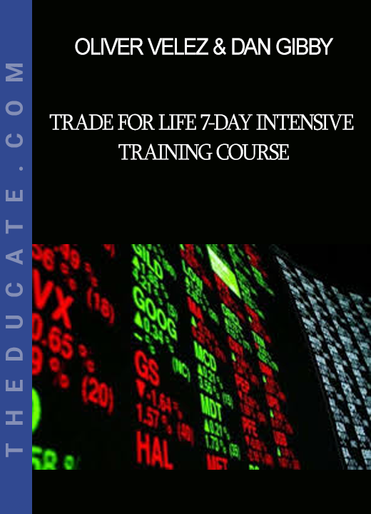 Oliver Velez & Dan Gibby - Trade for Life 7-day Intensive Training Course