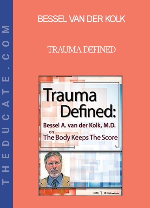 Bessel van der Kolk - Trauma Defined: Bessel van der Kolk on The Body Keeps the Score