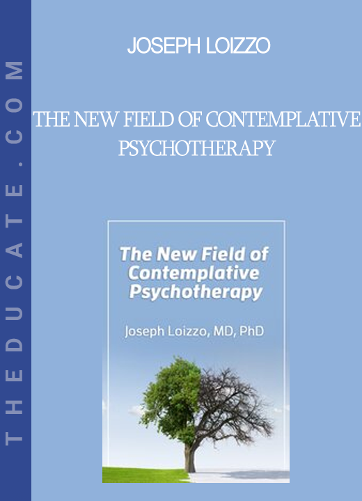 Joseph Loizzo - The New Field of Contemplative Psychotherapy