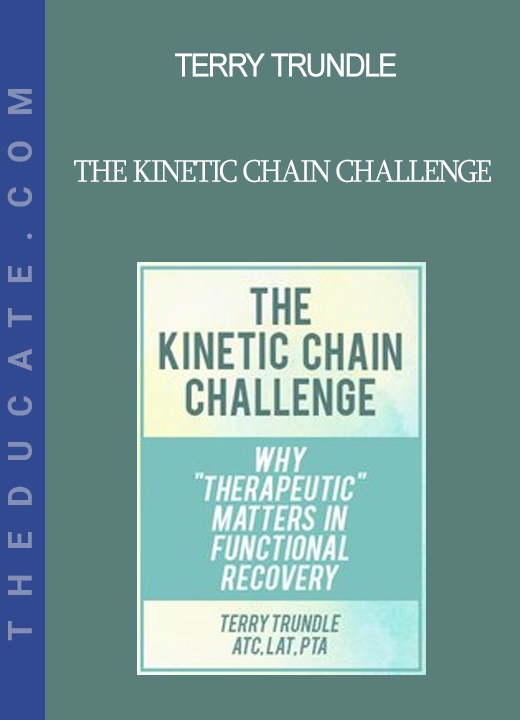 Terry Trundle - The Kinetic Chain Challenge: Why Therapeutic Matters in Functional Recovery