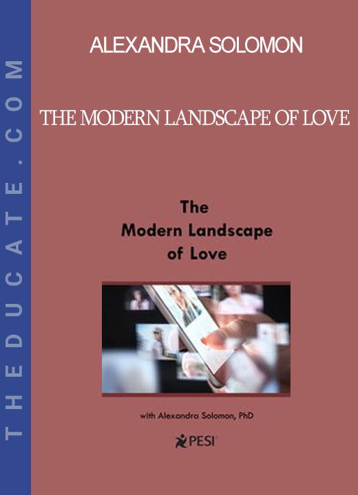 Alexandra Solomon - The Modern Landscape of Love