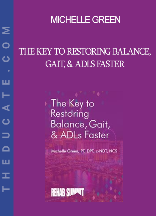 Michelle Green - The Key to Restoring Balance Gait & ADLs Faster