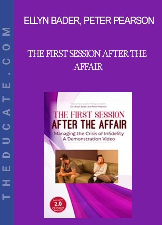 Ellyn Bader Peter Pearson - The First Session after the Affair: Managing the Crisis of Infidelity A Demonstration Video