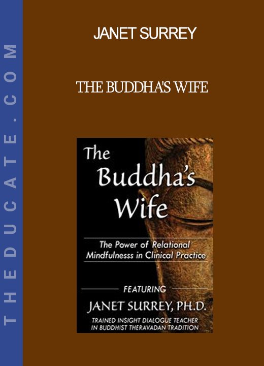 Janet Surrey - The Buddha's Wife: The Power of Relational Mindfulness in Clinical Practice