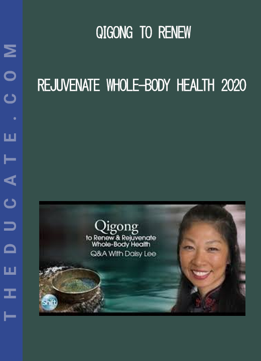 Qigong to Renew - Rejuvenate Whole-Body Health 2020