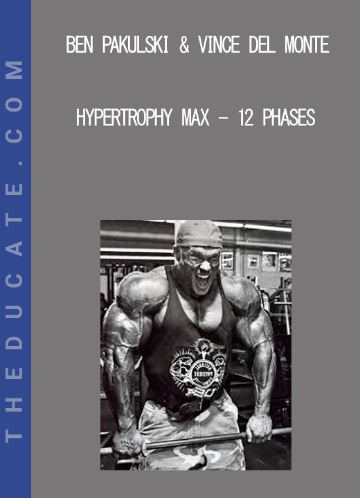 Ben Pakulski & Vince Del Monte - Hypertrophy MAX - 12 Phases