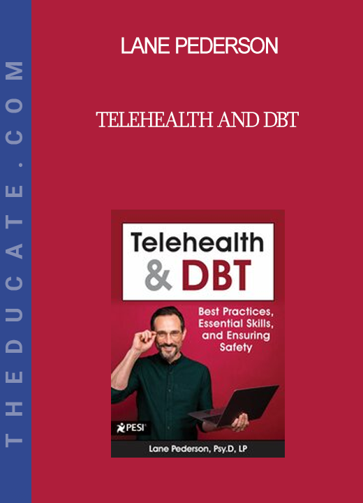 Lane Pederson - Telehealth and DBT: Best Practices Essential Skills and Ensuring Safety