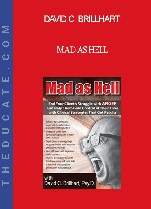 David C. Brillhart - Mad as Hell: End Your Client's Struggle with Anger and Help Them Gain Control of Their Lives with Clinical Strategies That Get Results