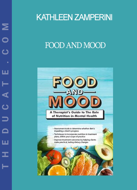 Kathleen Zamperini - Food and Mood: A Therapist’s Guide to The Role of Nutrition in Mental Health