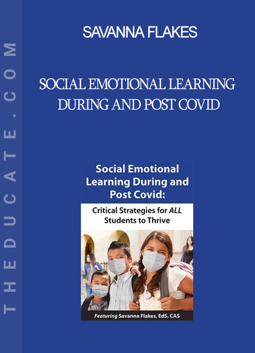 Savanna Flakes - Social Emotional Learning During and Post COVID: Critical Strategies for ALL Students to Thrive