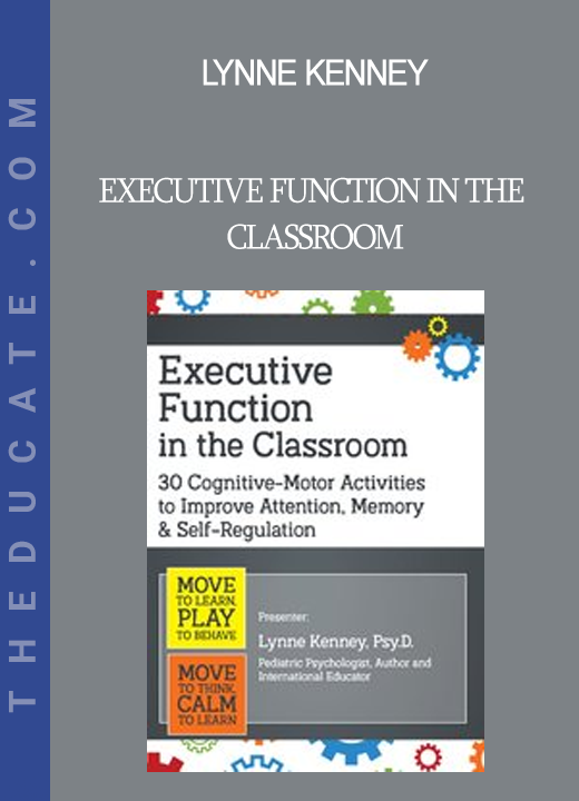 Lynne Kenney - Executive Function in the Classroom: 30 Cognitive-Motor Activities to Improve Attention Memory & Self Regulation