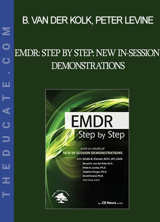 Bessel van der Kolk Peter Levine Robert Scaer David Grand Babette Rothschild Stephen Porges Janina Fisher Belleruth Naparstek .... - EMDR: Step by Step: New In-Session Demonstrations