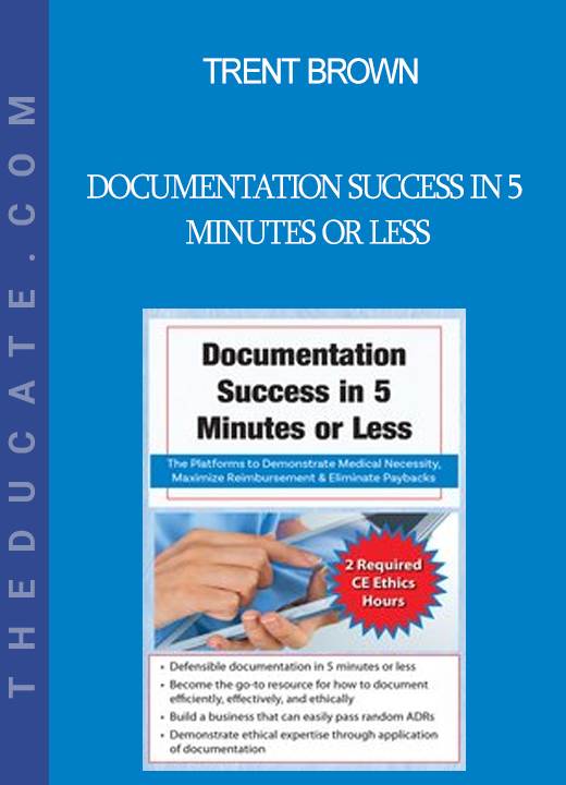 Trent Brown - Documentation Success in 5 Minutes or Less: The Platforms to Demonstrate Medical Necessity Maximize Reimbursement & Eliminate Paybacks