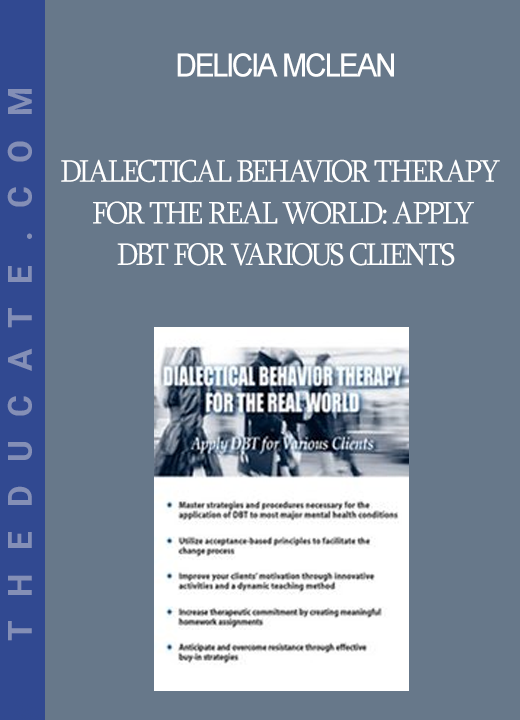 Delicia Mclean - Dialectical Behavior Therapy for the Real World: Apply DBT for Various Clients