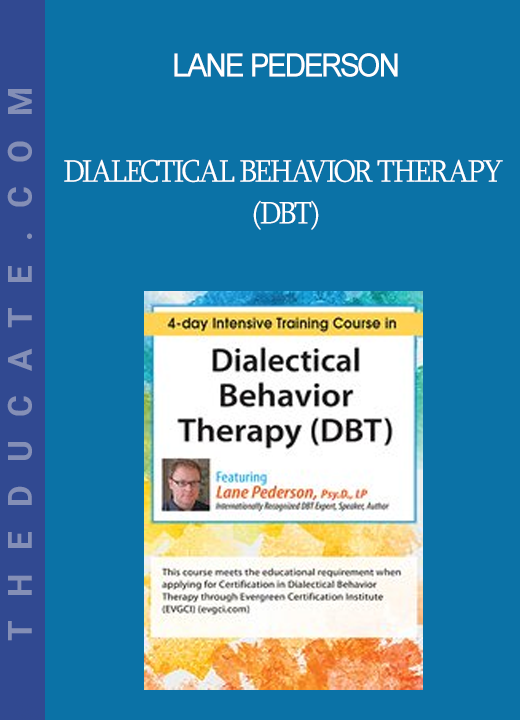 Lane Pederson - Dialectical Behavior Therapy (DBT): 4-day Intensive Certification Training Course