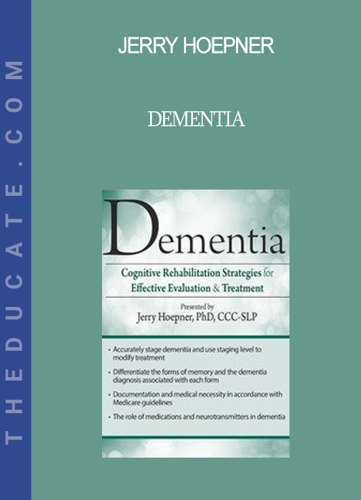 Jerry Hoepner - Dementia: Cognitive Rehabilitation Strategies for Effective Evaluation & Treatment