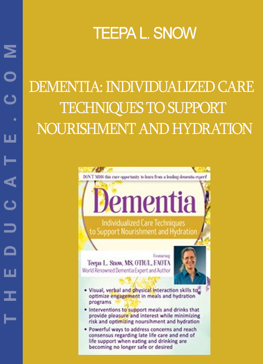 Teepa L. Snow - Dementia: Individualized Care Techniques to Support Nourishment and Hydration