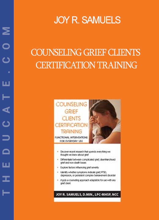 Joy R. Samuels - Counseling Grief Clients Certification Training: Functional Interventions for Everyday Use