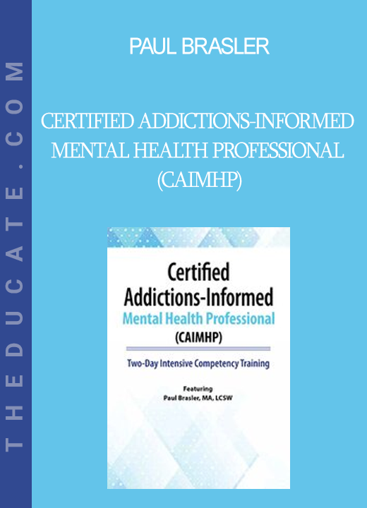 Paul Brasler - Certified Addictions-Informed Mental Health Professional (CAIMHP): Two-Day Intensive Competency Training