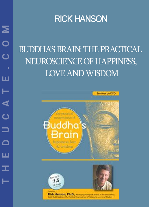 Rick Hanson - Buddha's Brain: The Practical Neuroscience of Happiness Love and Wisdom