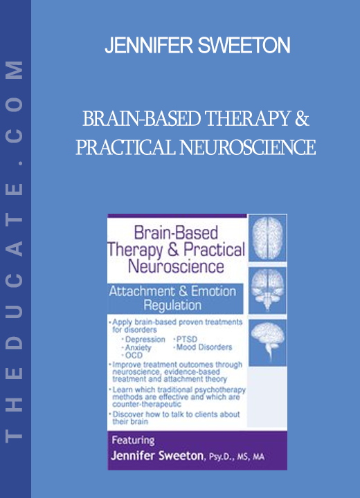 Jennifer Sweeton - Brain-Based Therapy & Practical Neuroscience: Attachment & Emotion Regulation